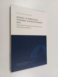 Sosiaali- ja terveysalan työvoima- ja koulutustarpeet 2015 : loppuraportti sosiaali- ja terveydenhuollon ennakointihankkeesta
