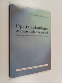 Opettajankoulutus tulevaisuuden tekijänä : yliopistossa annettavan opettajankoulutuksen arviointi