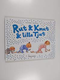 Rut &amp; Knut &amp; lilla Tjut : Rut &amp; Knut får en syster - Rut och Knut och lilla Tjut