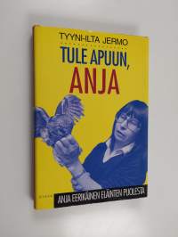 Tule apuun, Anja : Anja Eerikäinen eläinten puolesta