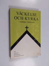 Väckelse och kyrka i nordiskt perspektiv - Nordiska studier över brytningarna mellan kyrklig ordning och religiös folkrörelse under 1800-talet