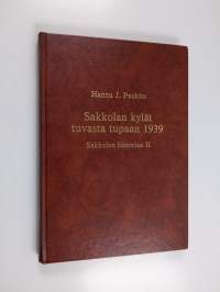 Sakkolan historiaa 2, Sakkolan kylät tuvasta tupaan 1939