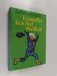 Eemelin kootut metkut : Vaahteramäen Eemeli ; Eemelin uudet metkut ; Eläköön Eemeli