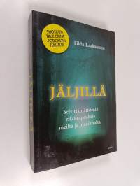 Jäljillä : selvittämättömiä rikostapauksia meiltä ja maailmalta