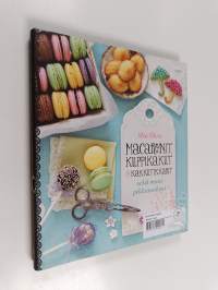 Macaronit, kuppikakut &amp; kakkutikkarit sekä muut pikkumakeat