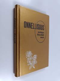 Onnellisuus : miten löydät sen