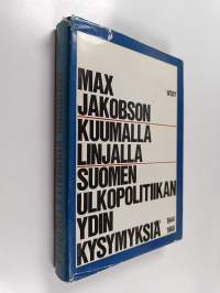 Kuumalla linjalla : Suomen ulkopolitiikan ydinkysymyksiä 1944-1968