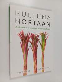 Hulluna hortaan : hyvinvointia ja herkkuja villivihanneksista