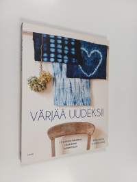 Värjää uudeksi! : 12 erilaista tekniikkaa värjäykseen kotikeittiössä