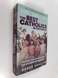 The Best Catholics in the World - The Irish, the Church and the End of a Special Relationship