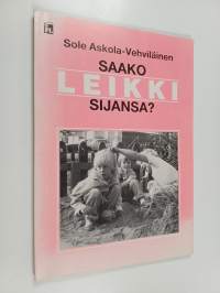 Saako leikki sijansa? : 5-6-vuotiaiden päiväkotilasten toiminnasta ns. vapaan leikin tilanteissa ja sen yhteyksistä lasten kotona tapahtuvaan toimintaan