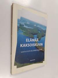 Elämää kaksoiskuvin : kuntoutusta neljännesvuosisata - Kuntoutusta neljännesvuosisata