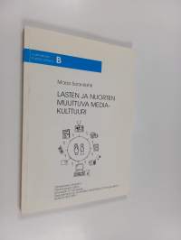 Lasten ja nuorten muuttuva mediakulttuuri Tutkimusraportti 1