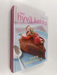 Tee hyvä kakku : kodin kakkukoulu