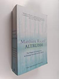 Altruism - The Power of Compassion to Change Yourself and the World