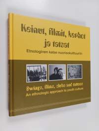 Keinut, filmit, kerhot ja tatsat : etnologinen katse nuorisokulttuuriin = Swings, films, clubs and tattoos : an ethnologic approach to youth culture