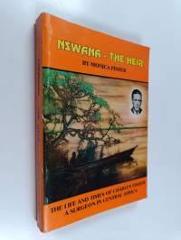 Nswana - the Heir : The Life and Times of Charles Fisher a Surgeon in Central Africa