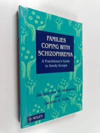 Families coping with schizophrenia : a practitioner&#039;s guide to family groups