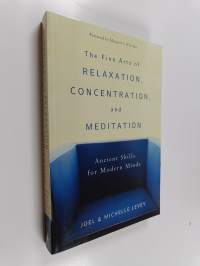 The fine arts of relaxation, concentration &amp; meditation : ancient skills for modern minds