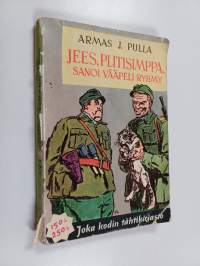 Jees, plitisimppa!, sanoi vääpeli Ryhmy