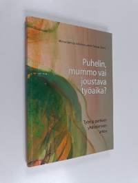 Puhelin, mummo vai joustava työaika? : työn ja perheen yhdistämisen arkea