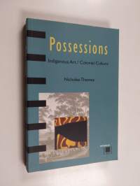 Possessions : indigenous art, colonial culture