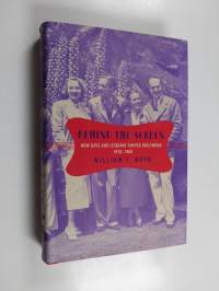 Behind the Screen : How Gays and Lesbians Shaped Hollywood 1910-1969