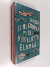 Kunhan ei nukkuvaa puolikuollutta elämää