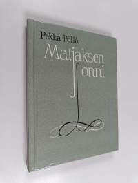 Matjaksen onni : pienoisromaani ja novelleja