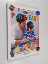 Montessori play &amp; learn : a parents&#039; guide to purposeful play from two to six
