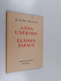 Anna Uneksija ; Elämäntapaus : kaksi pienoisnäytelmää