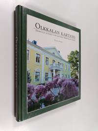 Olkkalan kartano : ihmisiä ja elämää vihtiläisessä herraskartanossa