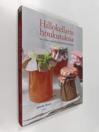 Hillokellarin houkutuksia : 100 hilloa, hyytelöä, säilykettä ja pikkelssiä