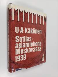 Sotilasasiamiehenä Moskovassa 1939