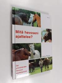 Mitä hevoseni ajattelee? - Opi ymmärtämään hevosesi käyttäytymistä