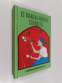 Ei makiaa mahan täyreltä : laihialaiskaskuja
