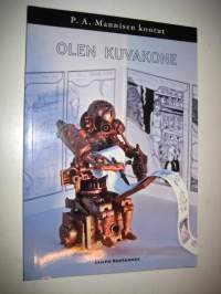 Olen kuvakone. P. A. Mannisen kootut