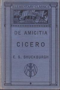 M Tullius Cicero - De Amicitia, 1956. Laelius - A Dialogue on friendship.  Englanninkieliset seitykset /kommentit /sanasto. Elementary Classics -sarja.
