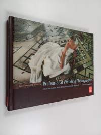 The complete guide to professional wedding photography : creating a more profitable and fulfilling business - Creating a more profitable and fulfilling business