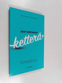 Just sopivasti ketterä : ketterällä kehityksellä kohti parempaa elämää (signeerattu)