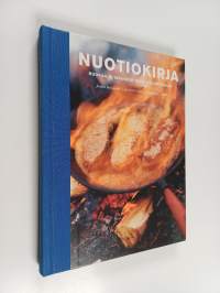Nuotiokirja : ruokaa ja tarinoita tuleen tuijottajille