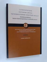 Luonnontieteen historian opetus tieteenhistorian sisältöjen avulla : kehittämistutkimus lukion historianopetuksen mahdollisuuksista