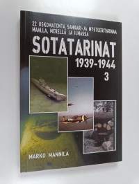 Sotatarinat 3 1939-1944 : 22 uskomatonta tarinaa maalta, mereltä ja ilmasta