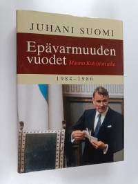 Epävarmuuden vuodet : Mauno Koiviston aika 1984-1986
