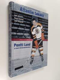 Atlantin takana : Pentti Lund ja muut siirtolaiskiekkoilijat