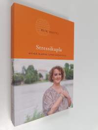 Stressikupla : hyvää elämää ilman ahdistusta