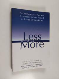 Less Is More - An Anthology of Ancient &amp; Modern Voices Raised in Praise of Simplicity