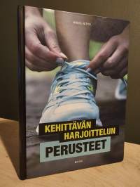 Kehittävän harjoittelun perusteet : opas tulokselliseen kuntoliikuntaan - Opas tulokselliseen kuntoliikuntaan