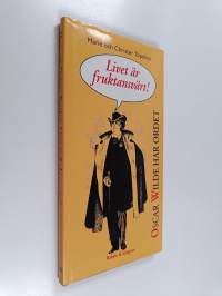 Livet är fruktansvärt! : Oscar Wilde har ordet