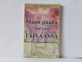Maan päällä niin kuin taivaassa - Käytännön opas ihmeiden täyttämään elämään